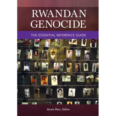 Rwandan Genocide: The Essential Reference Guide