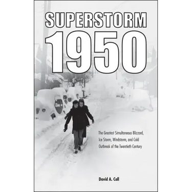 Superstorm 1950: The Greatest Simultaneous Blizzard, Ice Storm, Windstorm, and Cold Outbreak of the Twentieth Century
