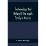 The Genealogy And History Of The Ingalls Family In America; Giving The Descendants Of Edmund Ingalls Who Settled At Lynn, Mass. In 1629