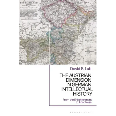 The Austrian Dimension in German Intellectual History: From the Enlightenment to Anschluss