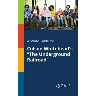 A Study Guide for Colson Whitehead's "The Underground Railroad"