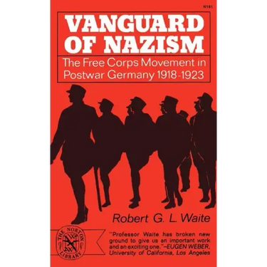 Vanguard of Nazism: The Free Corps of Movement in Postwar Germany 1918-1923