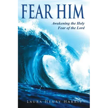 Fear Him: Awakening the Holy Fear of the Lord