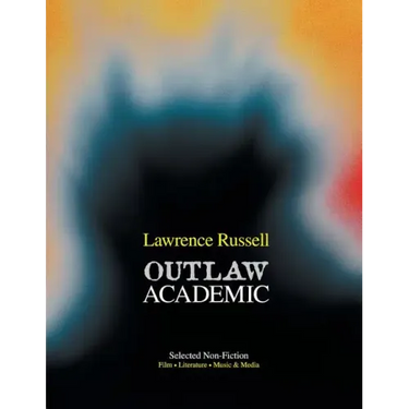 Outlaw Academic: Selected Non-Fiction