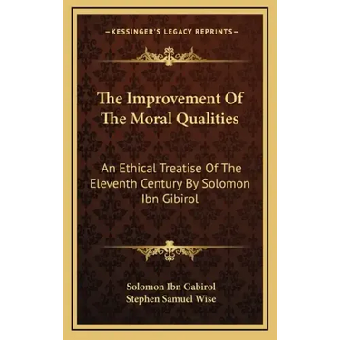 The Improvement of the Moral Qualities: An Ethical Treatise of the Eleventh Century by Solomon Ibn Gibirol