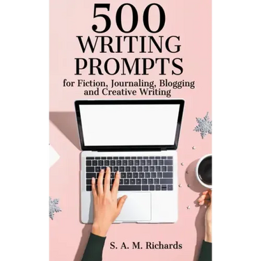 500 Writing Prompts for Fiction, Journaling, Blogging, and Creative Writing