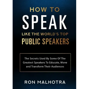 How To Speak Like The World's Top Public Speakers: The Secrets Used By Some Of The Greatest Speakers To Educate, Move and Transform Their Audiences