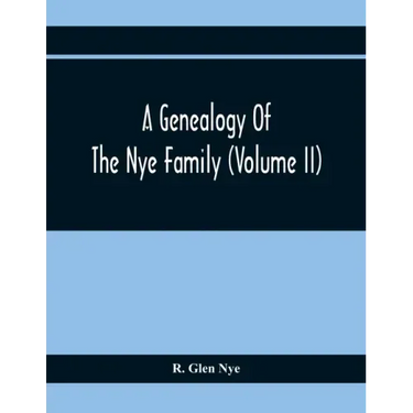 A Genealogy Of The Nye Family (Volume II)