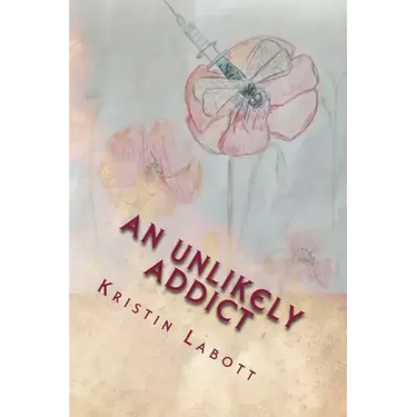 An Unlikely Addict: One nurse's journey through addiction