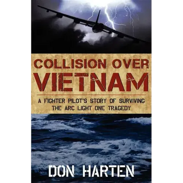 Collision Over Vietnam: A Fighter Pilot's Story of Surviving the ARC Light One Tragedy