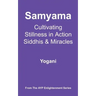 Samyama - Cultivating Stillness in Action, Siddhis and Miracles