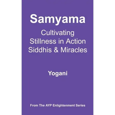 Samyama - Cultivating Stillness in Action, Siddhis and Miracles