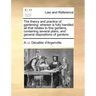 The Theory and Practice of Gardening: Wherein Is Fully Handled All That Relates to Fine Gardens, Containing Several Plans, and General Dispositions of
