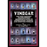 Vinegar: The User Friendly Standard Text, Reference and Guide to Appreciating, Making, and Enjoying Vinegar