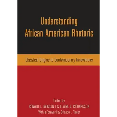 Understanding African American Rhetoric: Classical Origins to Contemporary Innovations