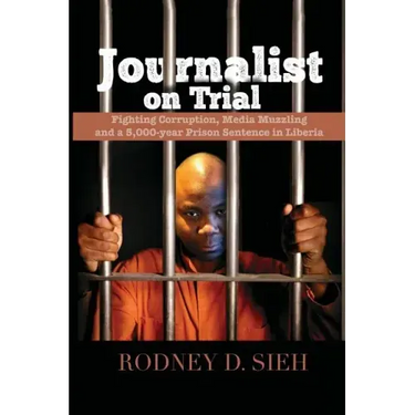 Journalist on Trial: Fighting Corruption, Media Muzzling and a 5,000-year Prison Sentence in Liberia