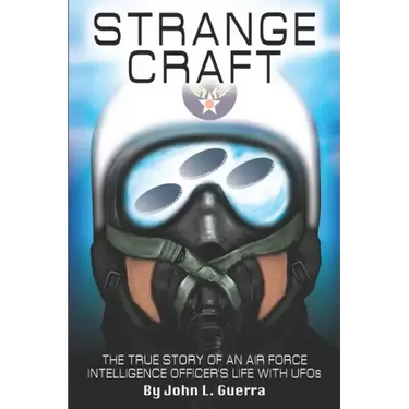 Strange Craft: The True Story of An Air Force Intelligence Officer's Life with UFOs