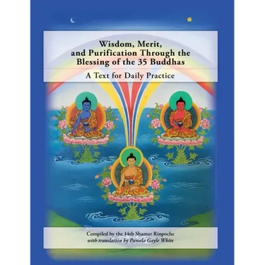 Wisdom, Merit, and Purification Through the Blessing of the 35 Buddhas: A Text for Daily Practice