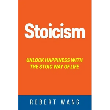 Stoicism: Unlock Happiness with the Stoic Way of Life
