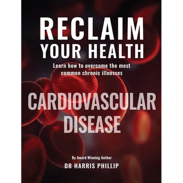 Reclaim Your Health - Cardiovascular Disease: Learn how to overcome the most common chronic illnesses