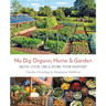 No Dig Organic Home & Garden: Grow, Cook, Use, and Store Your Harvest