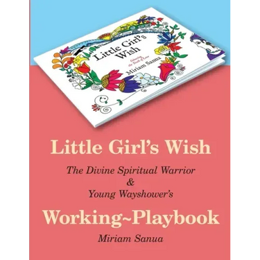 Little Girl's Wish, The Divine Spiritual Warrior & Young Wayshower's Working-playbook