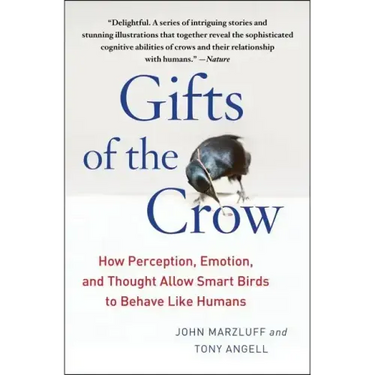 Gifts of the Crow: How Perception, Emotion, and Thought Allow Smart Birds to Behave Like Humans