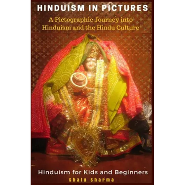 Hinduism in Pictures: A Pictographic Journey into Hinduism and the Hindu Culture: Hinduism for Kids and Beginners