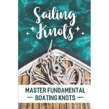 Sailing Knots: Master Fundamental Boating Knots