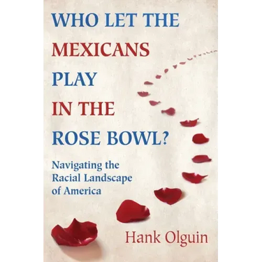 Who Let the Mexicans Play in the Rose Bowl: Navigating the Racial Landscape of America