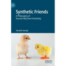 Synthetic Friends: A Philosophy of Human-Machine Friendship