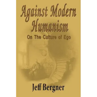 Against Modern Humanism: On the Culture of Ego