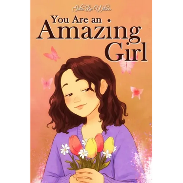 You Are an Amazing Girl: A Collection of Stories Lived by a Little Girl to Teach You to be Brave and Always Believe in Yourself. A Motivational