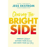 Chasing the Bright Side: Embrace Optimism, Activate Your Purpose, and Write Your Own Story