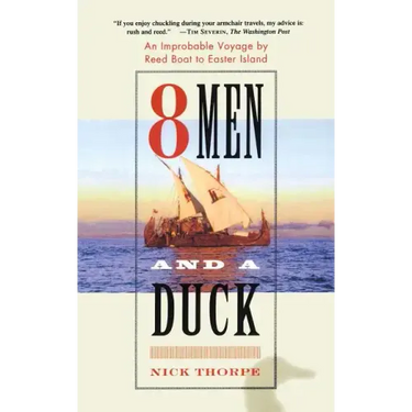 8 Men and a Duck: An Improbable Voyage by Reed Boat to Easter Island