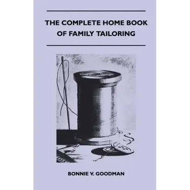 The Complete Home Book of Family Tailoring