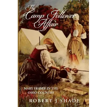 The Camp Follower Affair: Mary Fraser in the Ohio Country