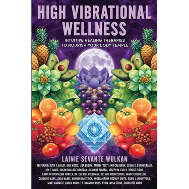 High Vibrational Wellness: Intuitive Healing Therapies to Nourish Your Body Temple