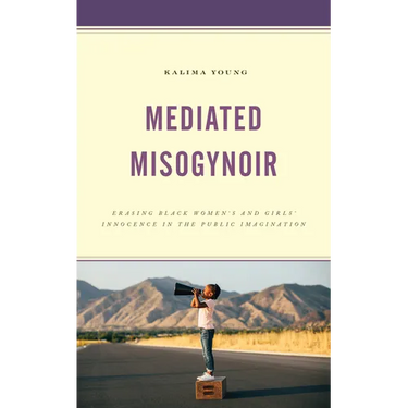 Mediated Misogynoir: Erasing Black Women's and Girls' Innocence in the Public Imagination