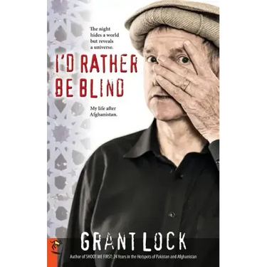 I'd Rather Be Blind: The night hides a world but reveals a universe. My life after Afghanistan.