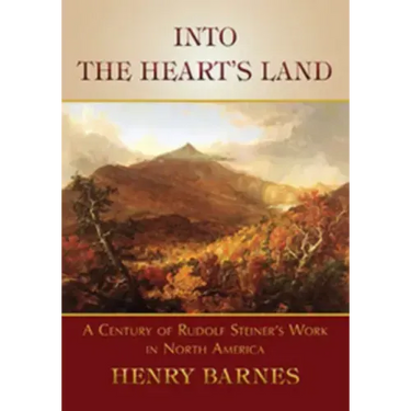 Into the Heart's Land: A Century of Rudolf Steiner's Work in North America