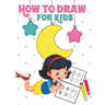 How to Draw for Kids: Learn to Draw Step by Step, Easy and Fun!