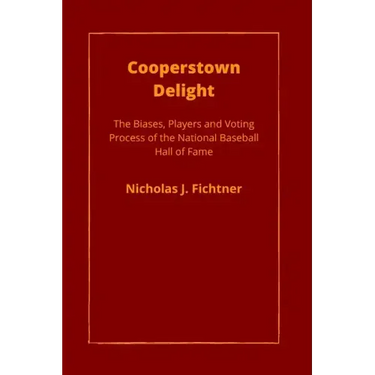 Cooperstown Delight: The Biases, Players, and Voting Process of the National Baseball Hall of Fame