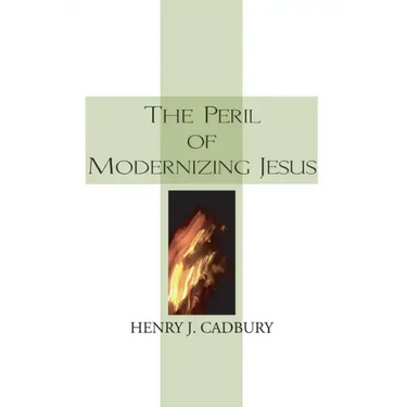 The Peril of Modernizing Jesus