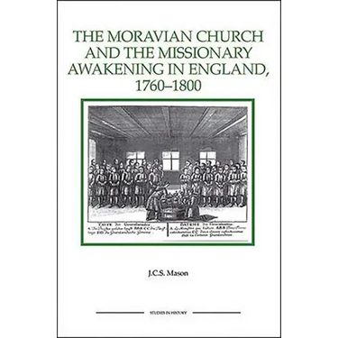 The Moravian Church and the Missionary Awakening in England, 1760-1800