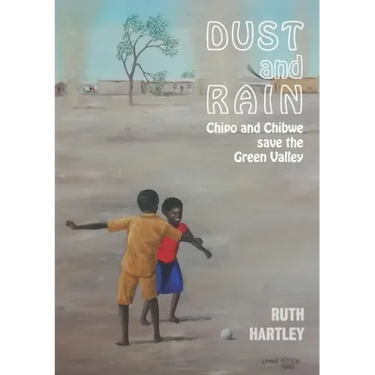 Dust and Rain: Chipo and Chibwe save the Green Valley