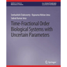 Time-Fractional Order Biological Systems with Uncertain Parameters