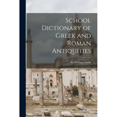 School Dictionary of Greek and Roman Antiquities