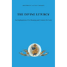 The Divine Liturgy: An explanation of its meaning and content for laity