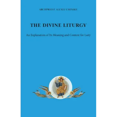 The Divine Liturgy: An explanation of its meaning and content for laity